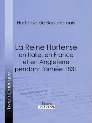 La Reine Hortense en Italie, en France et en Angleterre pendant l''année 1831