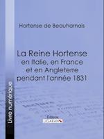 La Reine Hortense en Italie, en France et en Angleterre pendant l''année 1831