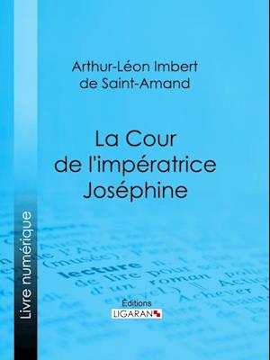 La Cour de l''impératrice Joséphine