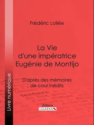 La Vie d''une impératrice Eugénie de Montijo