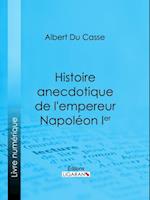 Histoire anecdotique de l''empereur Napoléon Ier