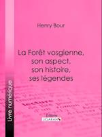 La Forêt vosgienne, son aspect, son histoire, ses légendes