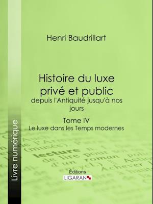 Histoire du luxe privé et public, depuis l''Antiquité jusqu''à nos jours