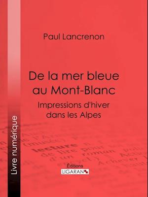 De la mer bleue au Mont-Blanc