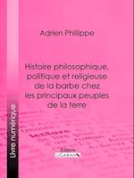 Histoire philosophique, politique et religieuse de la barbe chez les principaux peuples de la terre