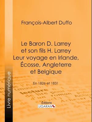 Le Baron D. Larrey et son fils H. Larrey. Leur voyage en Irlande, Écosse, Angleterre et Belgique