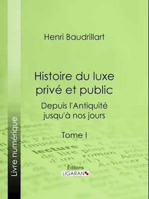 Histoire du luxe privé et public depuis l''Antiquité jusqu''à nos jours