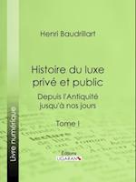 Histoire du luxe privé et public depuis l''Antiquité jusqu''à nos jours