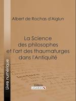 La Science des philosophes et l''art des thaumaturges dans l''Antiquité