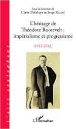 L'héritage de Théodore Roosevelt : impérialisme et progressisme (1912-2012)