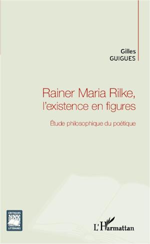 Rainer Maria Rilke, l'existence en figures