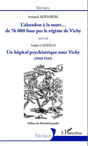 L'abandon à la mort... de 76000 fous par le régime de Vichy