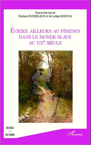 Ecrire ailleurs au féminin dans le monde Slave au XX eme siècle