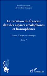 La variation du français dans les espaces créolophones et francophones (Tome 1)