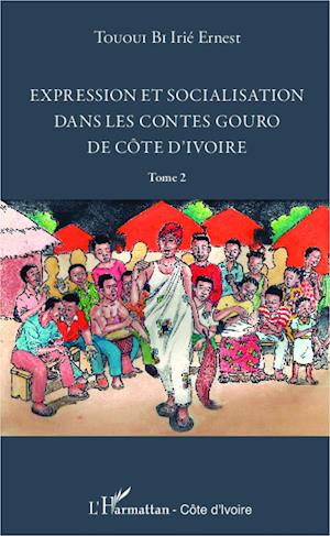 Expression et socialisation dans les contes gouro de Côte d'Ivoire Tome 2