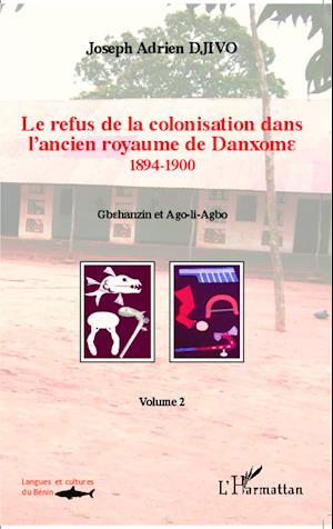 Le refus de la colonisation dans l'ancien royaume de Danxome (volume 2)