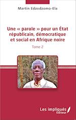 Une « parole » pour un État républicain, démocratique et social en Afrique noire (Tome 2)