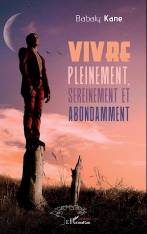 Vivre pleinement, sereinement et abondamment