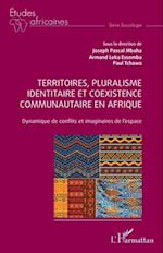 Territoires, pluralisme identitaire et coexistence communautaire en Afrique