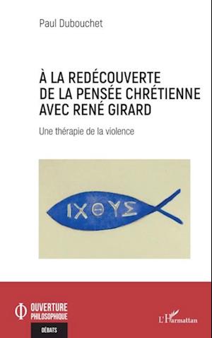 À la redécouverte de la pensée chrétienne avec René Girard