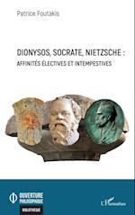 Dionysos, Socrate, Nietzsche : affinités électives et intempestives