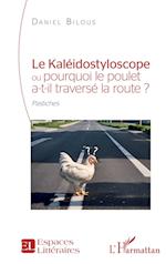 Le Kaléidostyloscope ou pourquoi le poulet a-t-il traversé la route ?