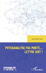 Psychanalyse pas morte... Lettre suit !