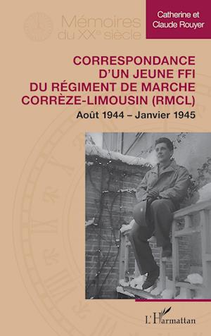 Correspondance d¿un jeune FFI du Régiment de Marche Corrèze-Limousin (RMCL)