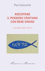 Riscoprire il pensiero cristiano con René Girard