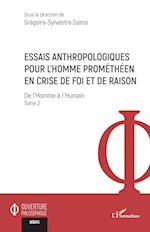 Essais anthropologiques pour l¿homme prométhéen en crise de foi et de raison