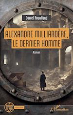 Alexandre Milliardère, le dernier homme