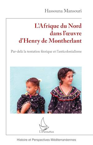 L¿Afrique du Nord dans l¿¿uvre d¿Henry de Montherlant