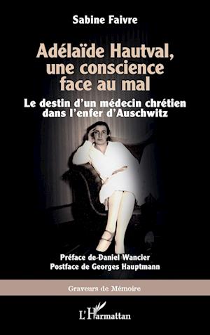 Adélaïde Hautval, une conscience face au mal