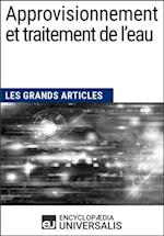 Approvisionnement et traitement de l’eau (Les Grands Articles d''Universalis)