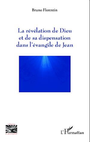 La révélation de Dieu et de sa dispensation dans l'évangile de Jean