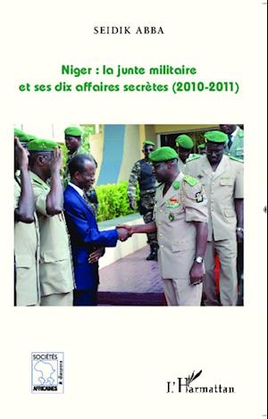 Niger : la junte militaire et ses dix affaires secrètes (2010-2011)