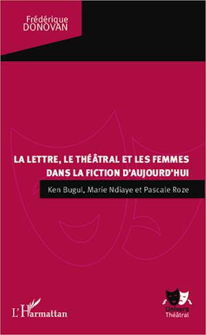 La lettre, le théâtral et les femmes dans la fiction d'aujourd'hui