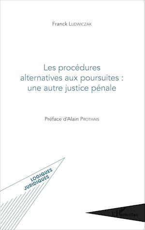 Les procédures alternatives aux poursuites : une autre justice pénale