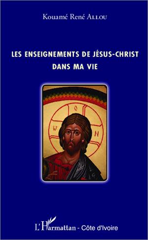 Les enseignements de Jésus-Christ dans ma vie