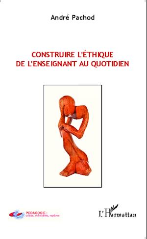 Construire l'éthique de l'enseignant au quotidien