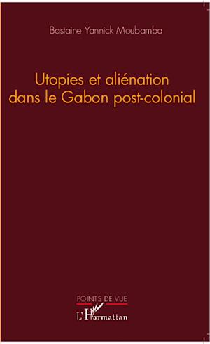 Utopies et aliénation dans le Gabon postcolonial