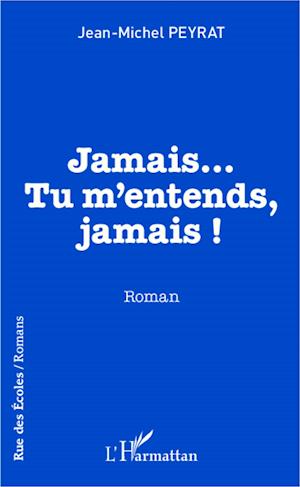 Jamais...Tu m'entends, jamais !