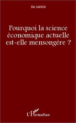 Pourquoi la science économique actuelle est-elle mensongère ?