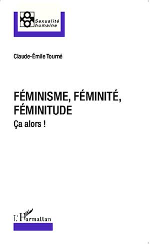 Féminisme, féminité, féminitude