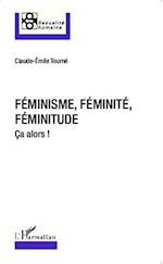 Féminisme, féminité, féminitude