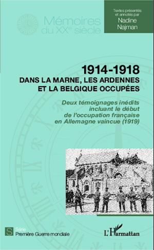 1914 - 1918 Dans la Marne, les Ardennes et la Belgique occupées