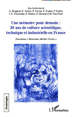 Une mémoire pour demain : 30 ans de culture scientifique, technique et industrielle en France