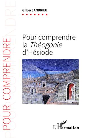 Pour comprendre la &lt;em&gt; Théogonie&lt;/em&gt; d'Hésiode