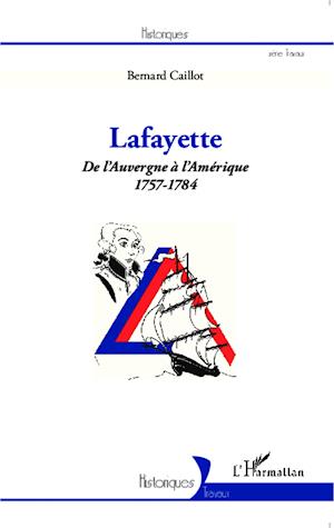 Lafayette. De l'Auvergne à l'Amérique (1757-1784)