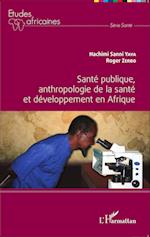 Santé publique, anthropologie de la santé et développement en Afrique